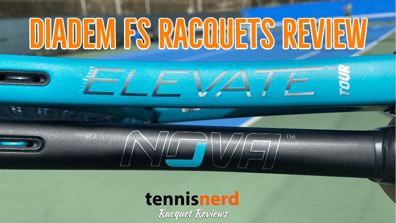 Diadem FS Racquets Review - Elevate Tour and Nova 100 - Tennisnerd.net