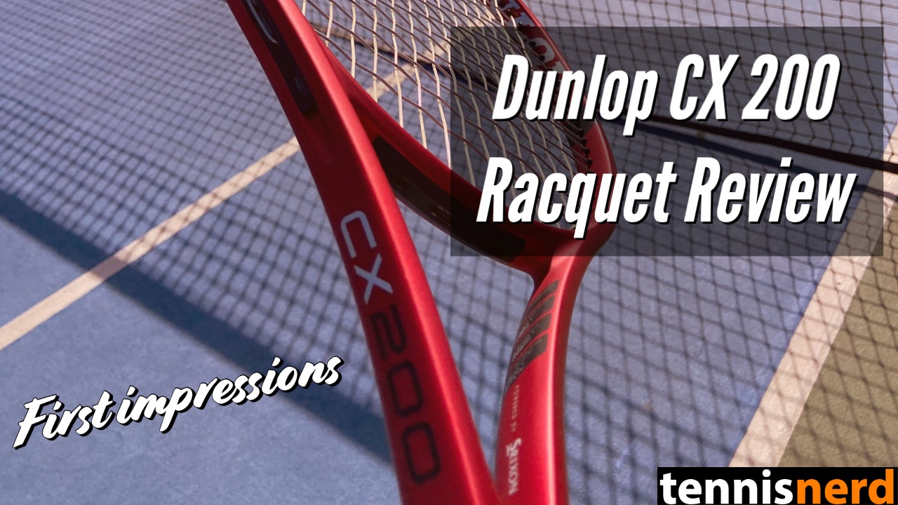 Dunlop CX 200 Review - First impressions - Tennisnerd.net